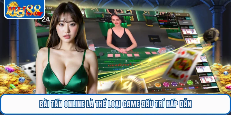Bài tấn online là thể loại game đấu trí hấp dẫn