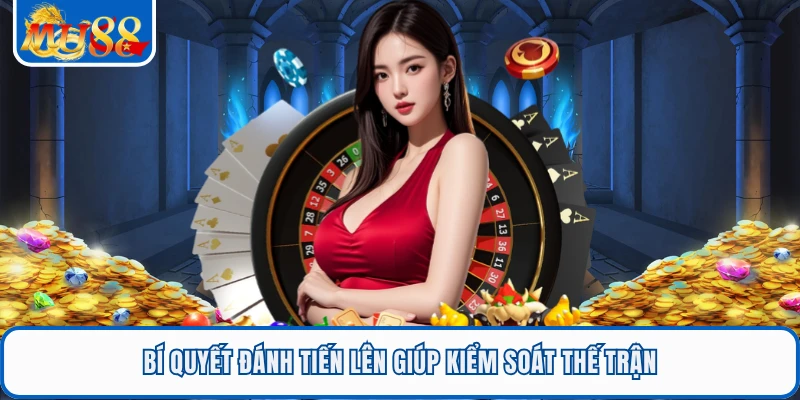 Bí quyết đánh tiến lên giúp kiểm soát thế trận