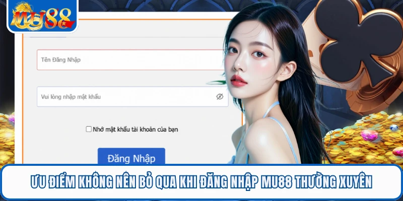 Ưu điểm không nên bỏ qua khi đăng nhập MU88 thường xuyên 